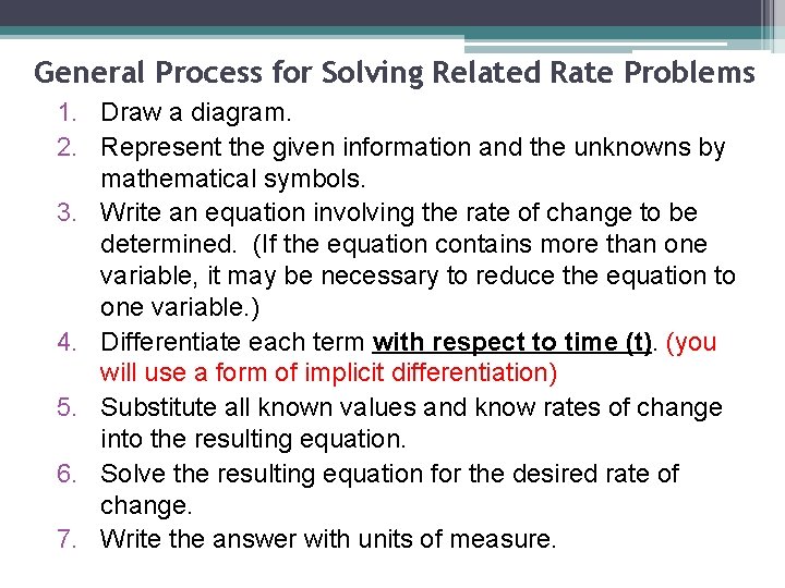 General Process for Solving Related Rate Problems 1. Draw a diagram. 2. Represent the