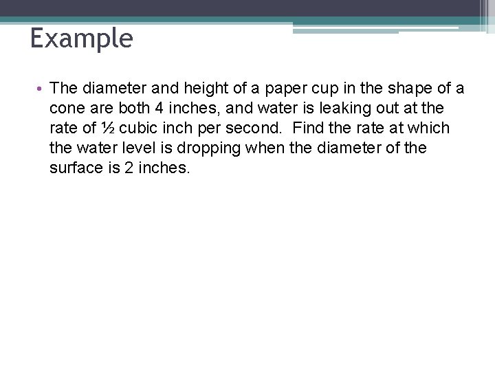 Example • The diameter and height of a paper cup in the shape of