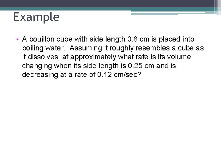 Example • A bouillon cube with side length 0. 8 cm is placed into