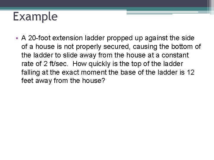 Example • A 20 -foot extension ladder propped up against the side of a