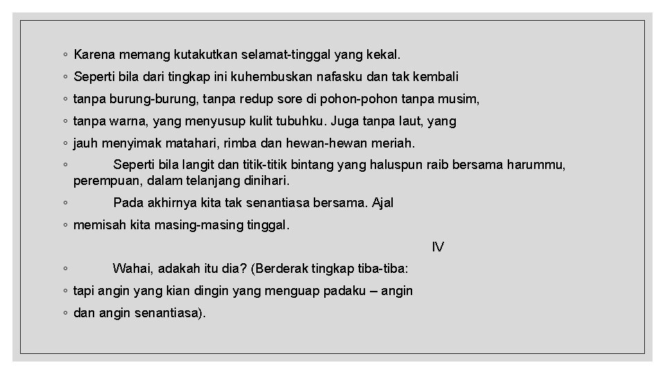 ◦ Karena memang kutakutkan selamat-tinggal yang kekal. ◦ Seperti bila dari tingkap ini kuhembuskan