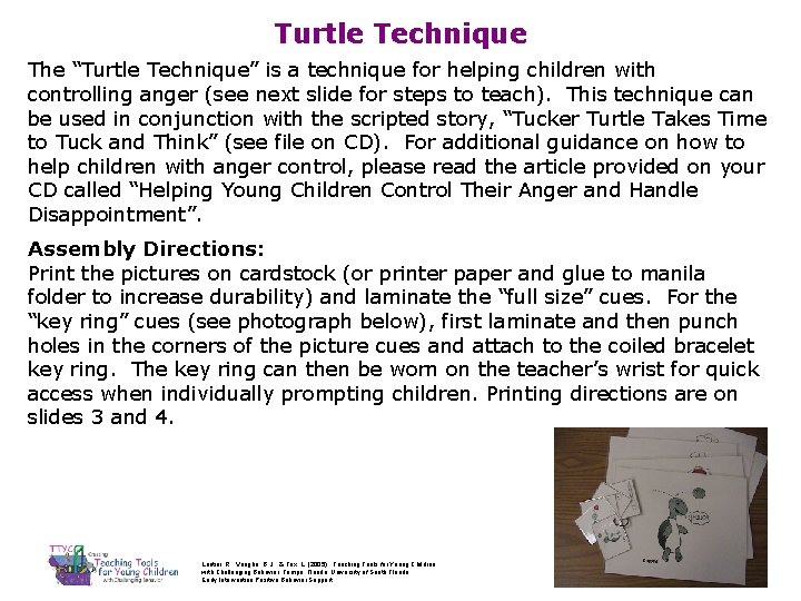 Turtle Technique The “Turtle Technique” is a technique for helping children with controlling anger