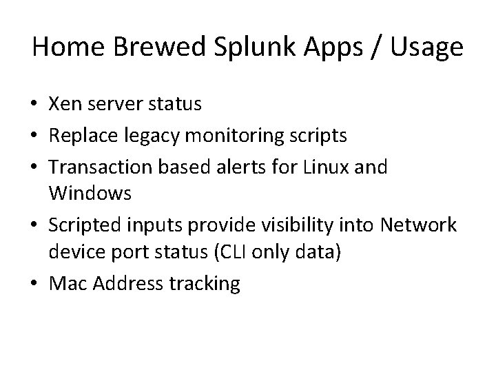 Home Brewed Splunk Apps / Usage • Xen server status • Replace legacy monitoring