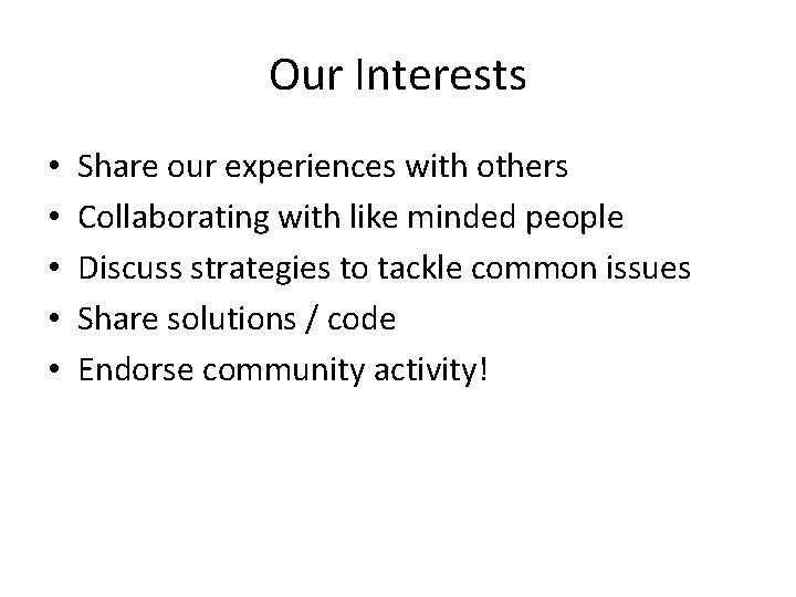 Our Interests • • • Share our experiences with others Collaborating with like minded