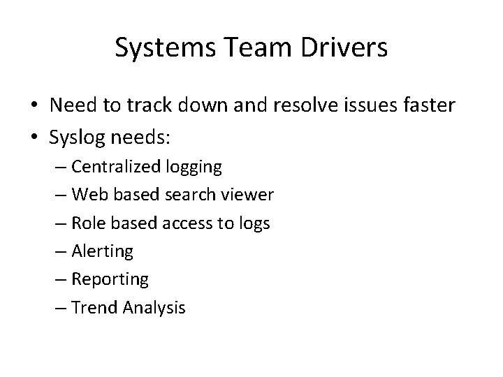Systems Team Drivers • Need to track down and resolve issues faster • Syslog