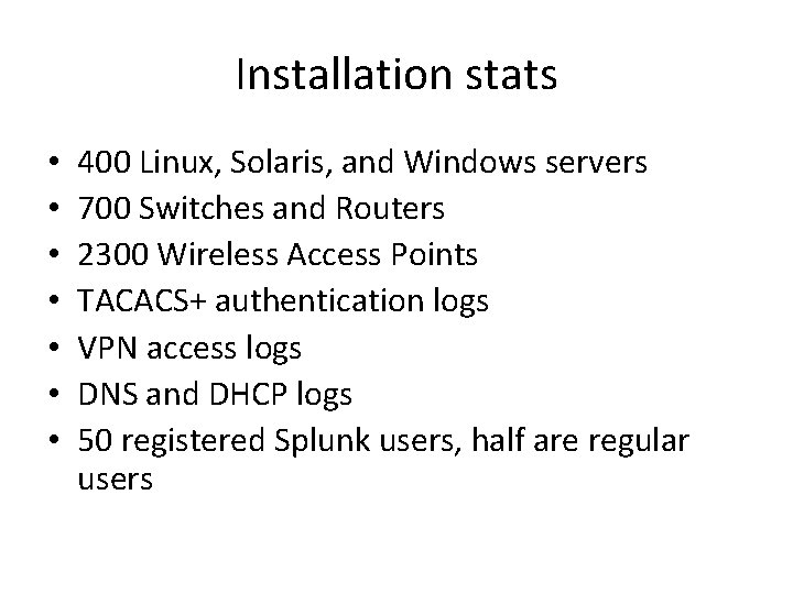 Installation stats • • 400 Linux, Solaris, and Windows servers 700 Switches and Routers