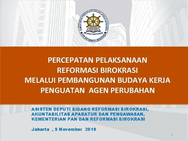 PERCEPATAN PELAKSANAAN REFORMASI BIROKRASI MELALUI PEMBANGUNAN BUDAYA KERJA PENGUATAN AGEN PERUBAHAN ASISTEN DEPUTI BIDANG