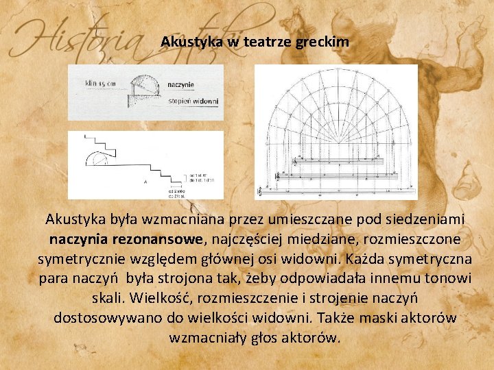 Akustyka w teatrze greckim Akustyka była wzmacniana przez umieszczane pod siedzeniami naczynia rezonansowe, najczęściej