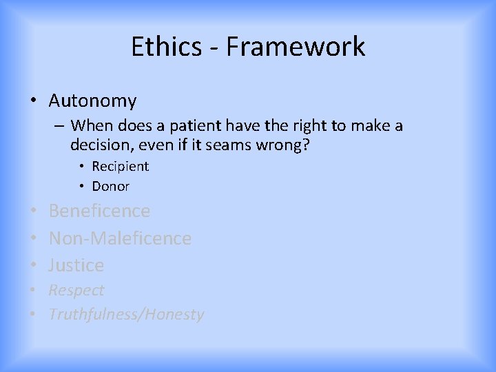 Ethics - Framework • Autonomy – When does a patient have the right to