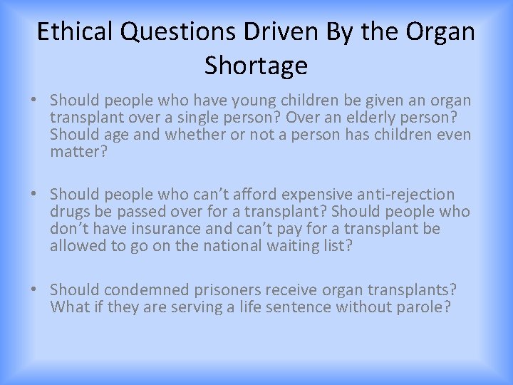 Ethical Questions Driven By the Organ Shortage • Should people who have young children