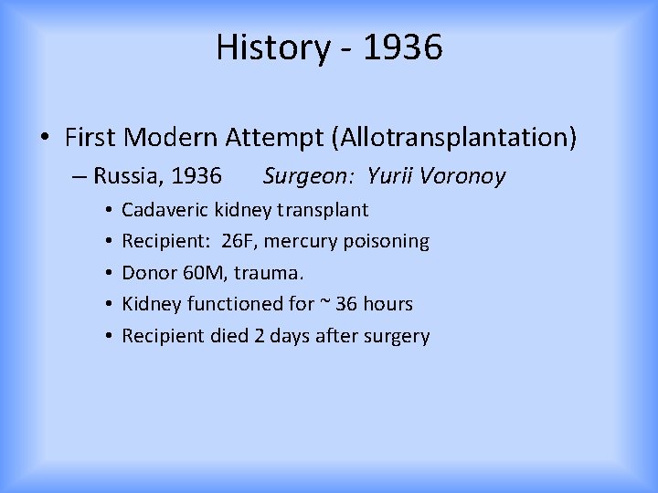 History - 1936 • First Modern Attempt (Allotransplantation) – Russia, 1936 • • •