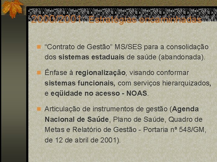 2000/2001: Estratégias encaminhadas n “Contrato de Gestão” MS/SES para a consolidação dos sistemas estaduais