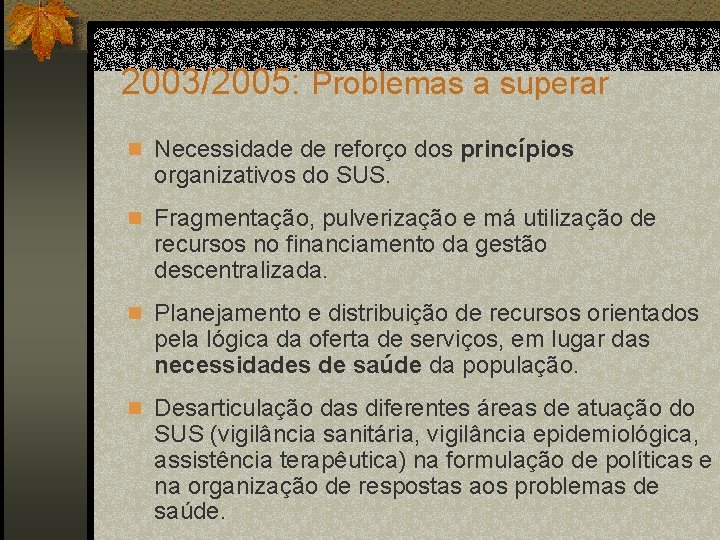 2003/2005: Problemas a superar n Necessidade de reforço dos princípios organizativos do SUS. n
