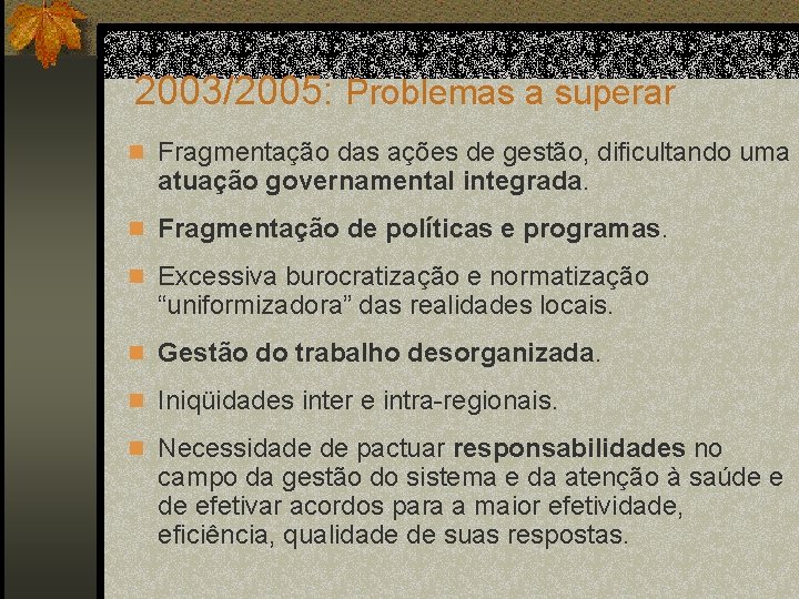 2003/2005: Problemas a superar n Fragmentação das ações de gestão, dificultando uma atuação governamental