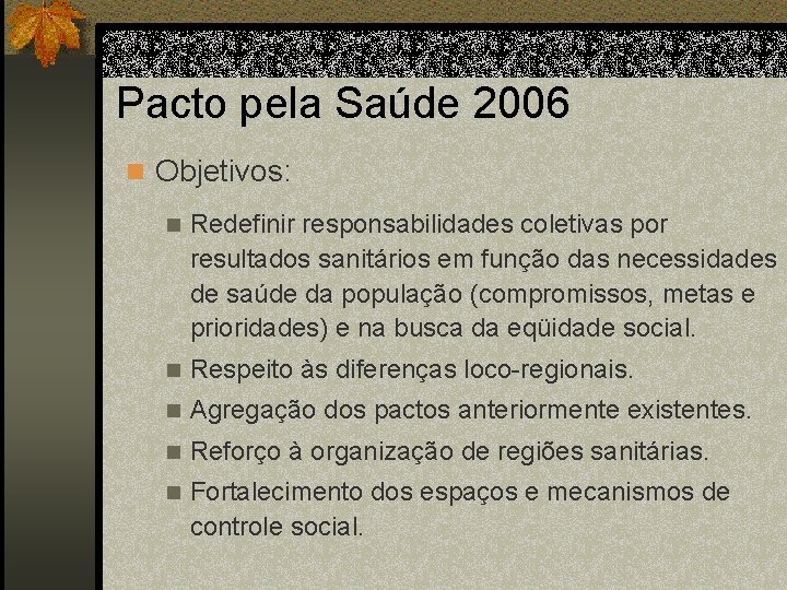 Pacto pela Saúde 2006 n Objetivos: n Redefinir responsabilidades coletivas por resultados sanitários em