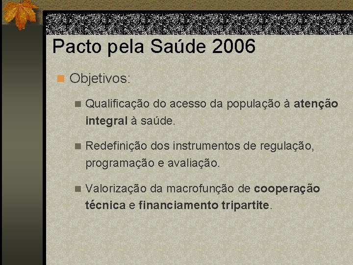 Pacto pela Saúde 2006 n Objetivos: n Qualificação do acesso da população à atenção