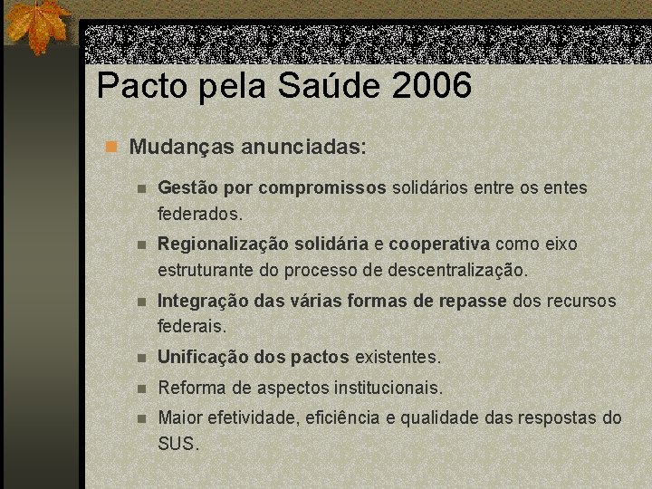Pacto pela Saúde 2006 n Mudanças anunciadas: n Gestão por compromissos solidários entre os