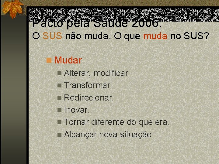 Pacto pela Saúde 2006. O SUS não muda. O que muda no SUS? n