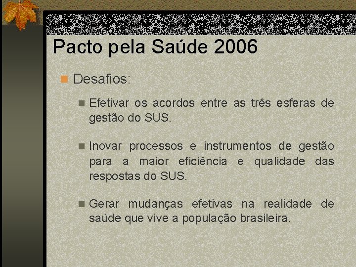 Pacto pela Saúde 2006 n Desafios: n Efetivar os acordos entre as três esferas