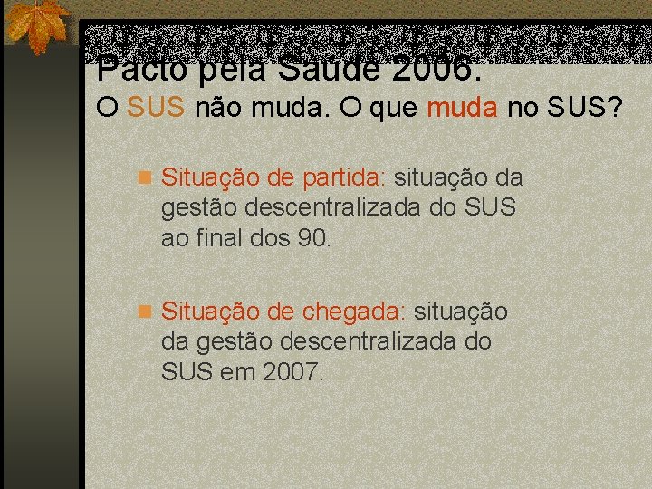 Pacto pela Saúde 2006. O SUS não muda. O que muda no SUS? n