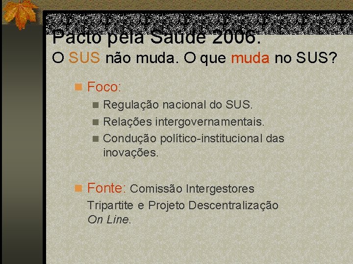 Pacto pela Saúde 2006. O SUS não muda. O que muda no SUS? n