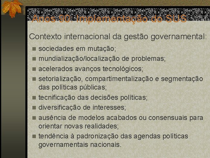 Anos 90: Implementação do SUS Contexto internacional da gestão governamental: n n n n