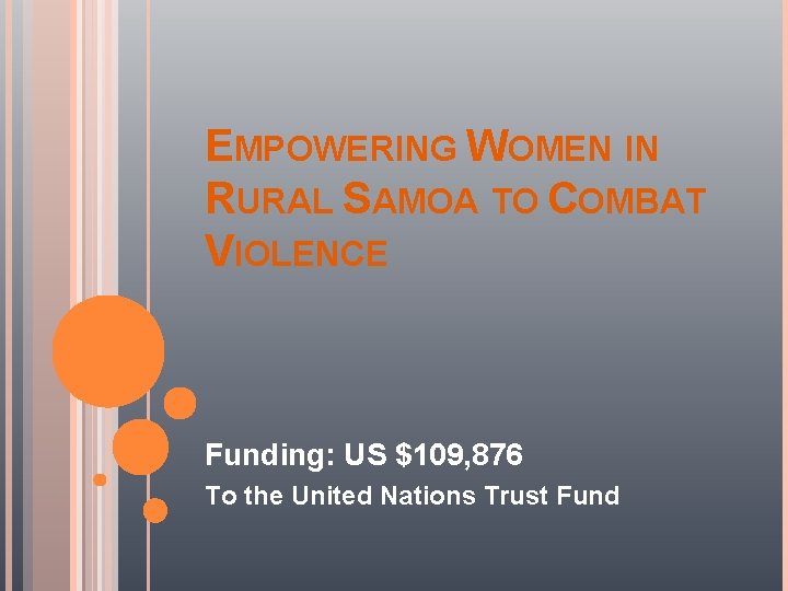 EMPOWERING WOMEN IN RURAL SAMOA TO COMBAT VIOLENCE Funding: US $109, 876 To the