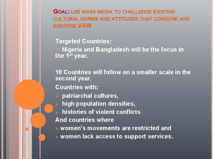 GOAL: USE MASS MEDIA TO CHALLENGE EXISTING CULTURAL NORMS AND ATTITUDES THAT CONDONE AND
