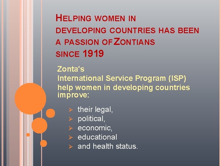 HELPING WOMEN IN DEVELOPING COUNTRIES HAS BEEN A PASSION OF ZONTIANS SINCE 1919. Zonta's