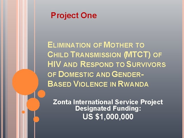 Project One ELIMINATION OF MOTHER TO CHILD TRANSMISSION (MTCT) OF HIV AND RESPOND TO