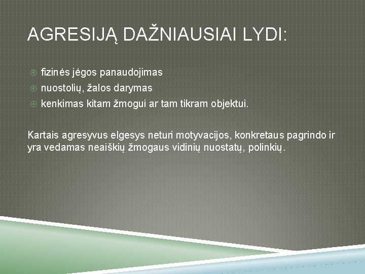 AGRESIJĄ DAŽNIAUSIAI LYDI: fizinės jėgos panaudojimas nuostolių, žalos darymas kenkimas kitam žmogui ar tam