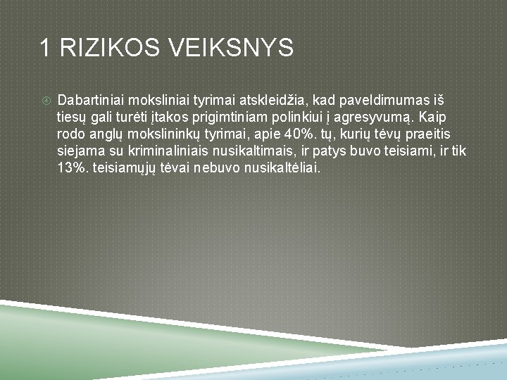 1 RIZIKOS VEIKSNYS Dabartiniai moksliniai tyrimai atskleidžia, kad paveldimumas iš tiesų gali turėti įtakos