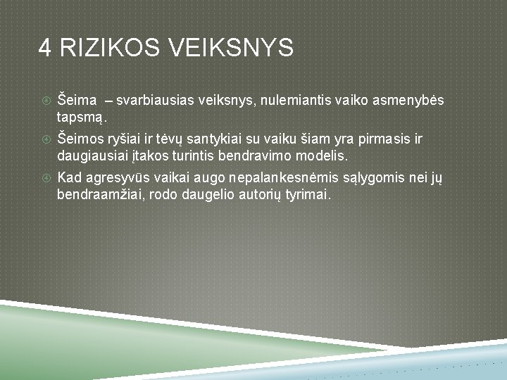 4 RIZIKOS VEIKSNYS Šeima – svarbiausias veiksnys, nulemiantis vaiko asmenybės tapsmą. Šeimos ryšiai ir