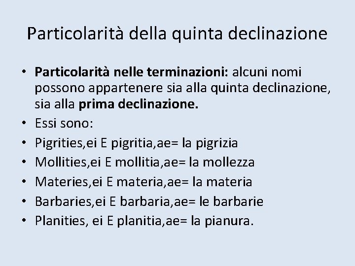 Particolarità della quinta declinazione • Particolarità nelle terminazioni: alcuni nomi possono appartenere sia alla