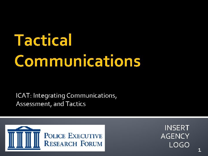 Tactical Communications ICAT: Integrating Communications, Assessment, and Tactics INSERT AGENCY LOGO 1 