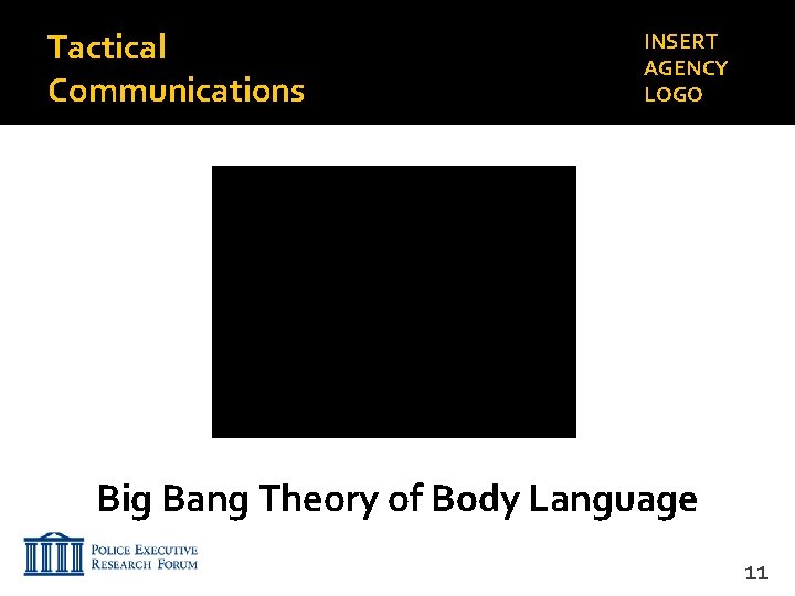 Tactical Communications INSERT AGENCY LOGO Big Bang Theory of Body Language 11 