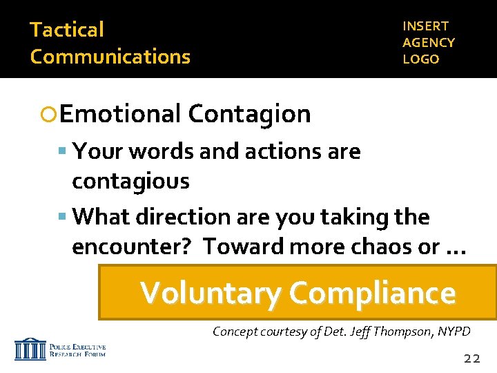 Tactical Communications INSERT AGENCY LOGO Emotional Contagion Your words and actions are contagious What