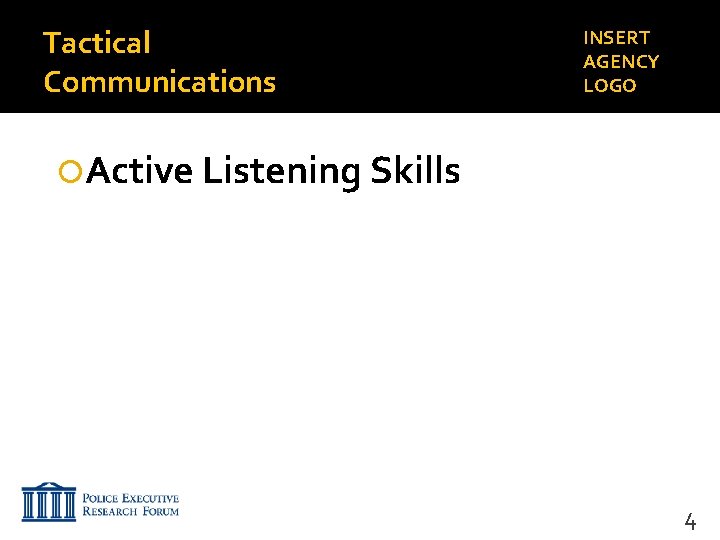 Tactical Communications INSERT AGENCY LOGO Active Listening Skills 4 