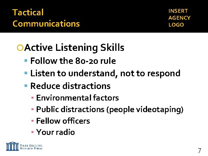 Tactical Communications INSERT AGENCY LOGO Active Listening Skills Follow the 80 -20 rule Listen