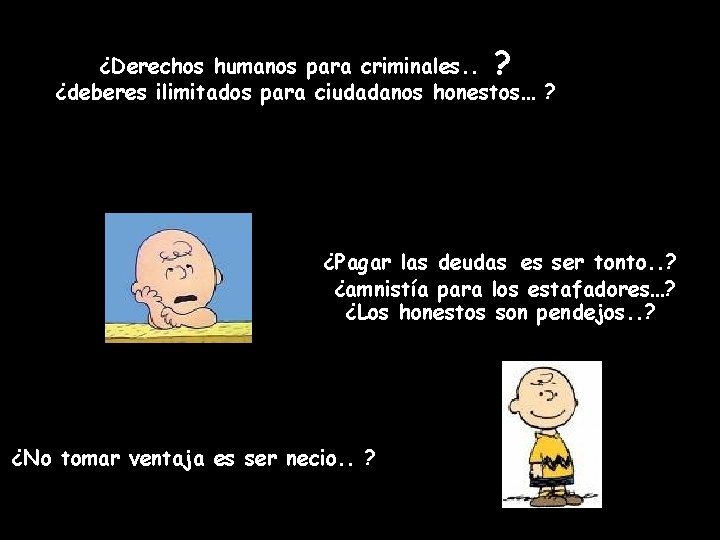 ¿Derechos humanos para criminales. . ? ¿deberes ilimitados para ciudadanos honestos… ? ¿Pagar las