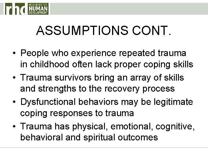 ASSUMPTIONS CONT. • People who experience repeated trauma in childhood often lack proper coping