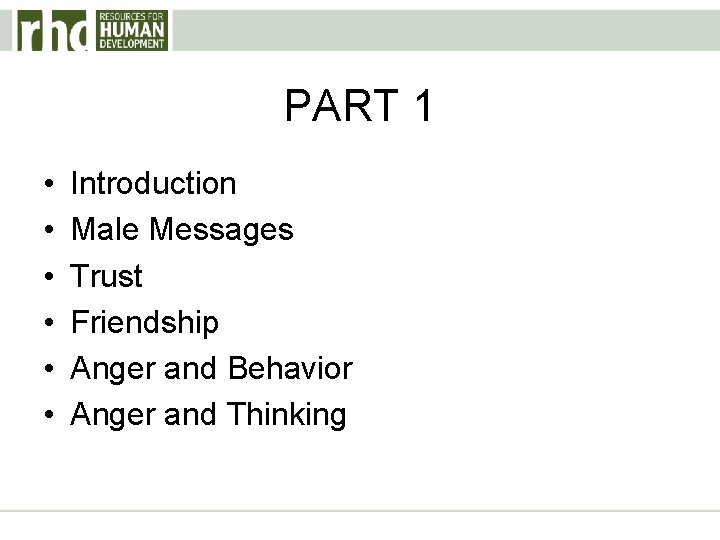 PART 1 • • • Introduction Male Messages Trust Friendship Anger and Behavior Anger