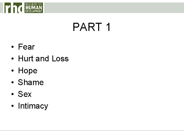 PART 1 • • • Fear Hurt and Loss Hope Shame Sex Intimacy 