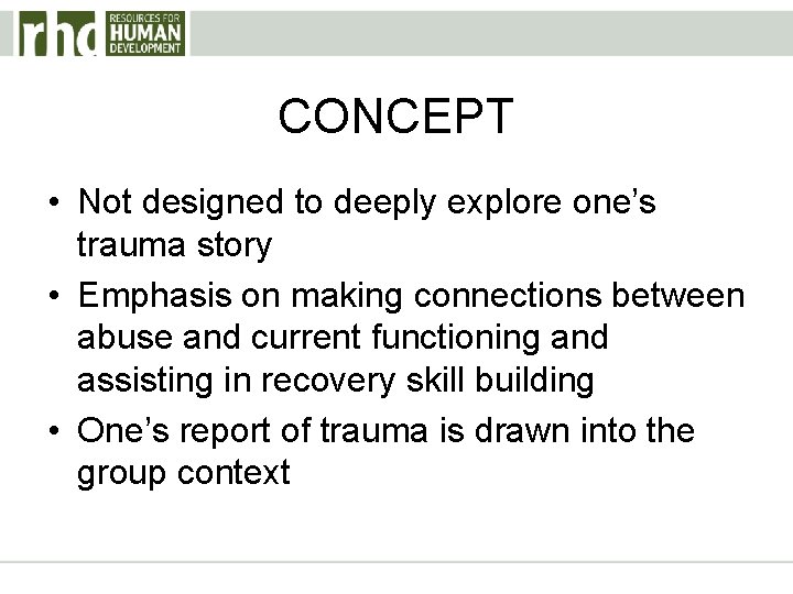 CONCEPT • Not designed to deeply explore one’s trauma story • Emphasis on making