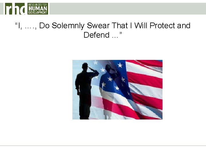 “I, …. , Do Solemnly Swear That I Will Protect and Defend …” 
