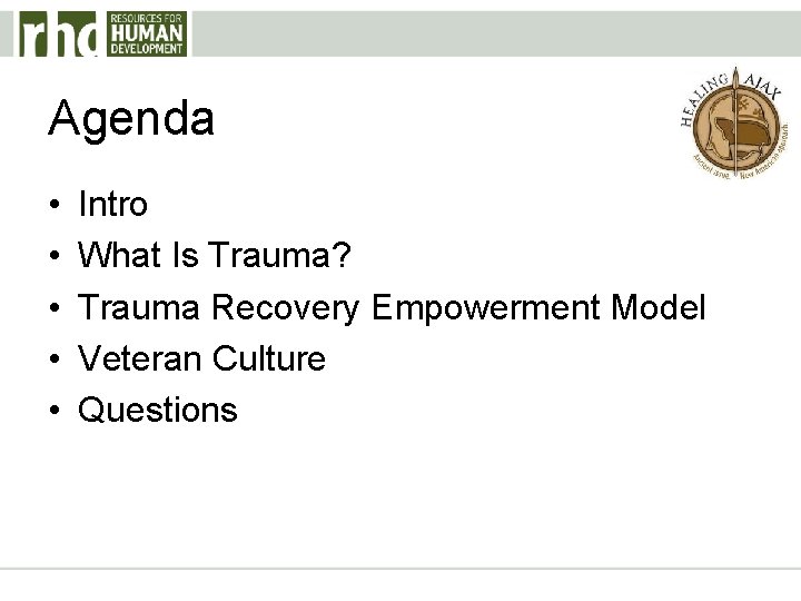 Agenda • • • Intro What Is Trauma? Trauma Recovery Empowerment Model Veteran Culture