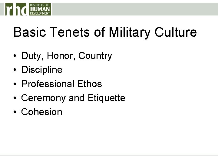 Basic Tenets of Military Culture • • • Duty, Honor, Country Discipline Professional Ethos