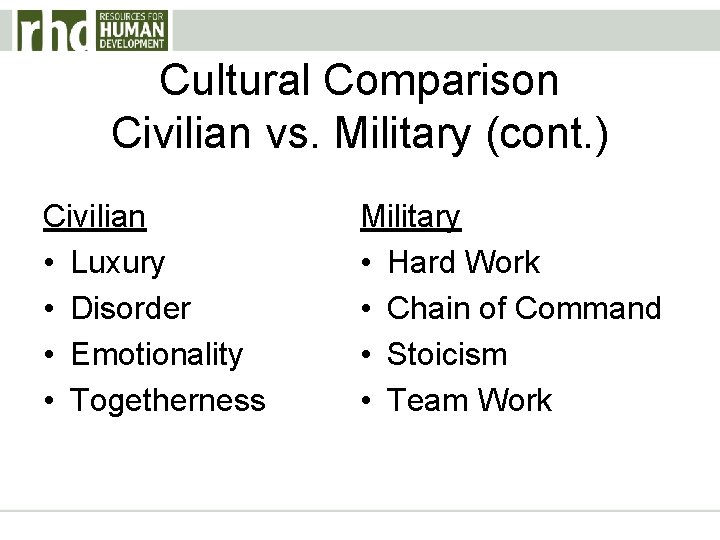Cultural Comparison Civilian vs. Military (cont. ) Civilian • Luxury • Disorder • Emotionality