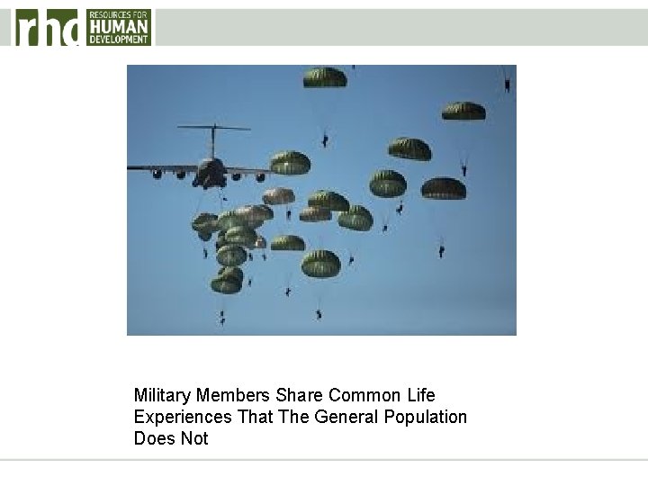 Military Members Share Common Life Experiences That The General Population Does Not 
