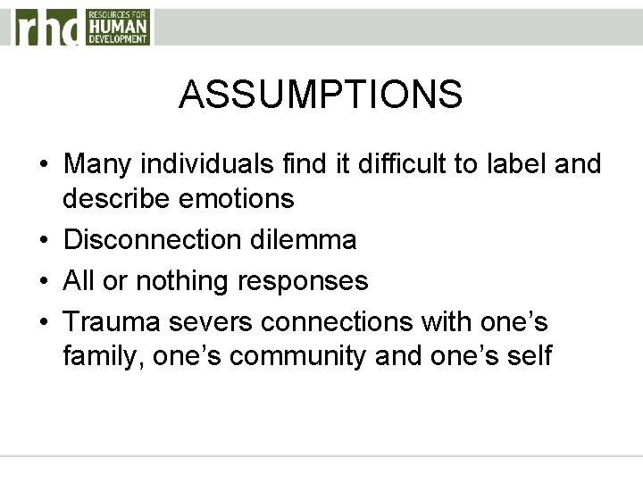 ASSUMPTIONS • Many individuals find it difficult to label and describe emotions • Disconnection